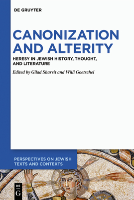 Canonization and Alterity: Heresy in Jewish History, Thought, and Literature - Sharvit, Gilad (Editor), and Goetschel, Willi (Editor)