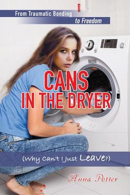 Cans In The Dryer (Why Can't I Just Leave?) - Potter, Anna
