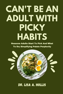 Can't Be An Adult With Picky Habits: Reasons Adults Start To Pick And What To Do; Simplifying Palate Perplexity
