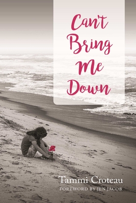 Can't Bring Me Down - Jacob, Jen (Foreword by), and Croteau, Tammi