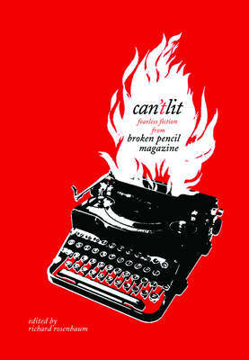 Can't Lit: Fearless Fiction from Broken Pencil Magazine - Rosenbaum, Richard (Editor)