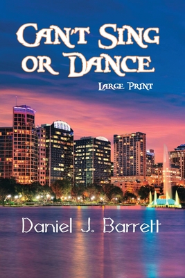 Can't Sing or Dance Large Print - Barrett, Daniel J