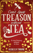Can't Spell Treason Without Tea: A heart-warming cosy fantasy and an instant Sunday Times bestseller