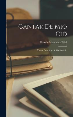 Cantar De Mo Cid: Texto, Gramtica Y Vocabulario - Pidal, Ramn Menndez