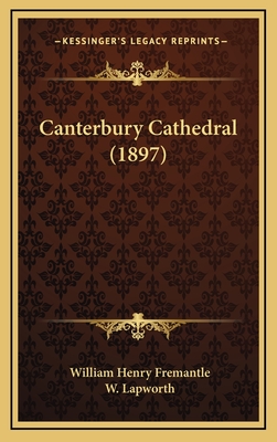 Canterbury Cathedral (1897) - Fremantle, William Henry, and Lapworth, W (Illustrator)