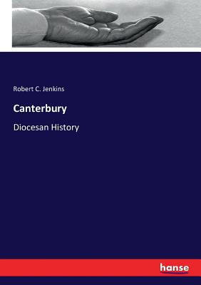 Canterbury: Diocesan History - Jenkins, Robert C