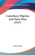 Canterbury Pilgrims and Their Ways (1917)