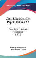 Canti E Racconti del Popolo Italiano V2: Canti Delle Provincie Meridionali (1871)