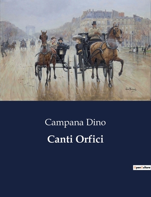 Canti Orfici - Dino, Campana