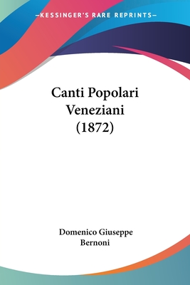 Canti Popolari Veneziani (1872) - Bernoni, Domenico Giuseppe