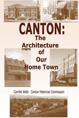 Canton: The Architecture of Our Home Town - Commision, Canton Historical, and Wells, Camille