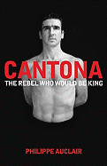 Cantona: The Rebel Who Would be King