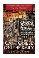Cantonese on the Daily: A Phrasebook, Dictionary, and Learning Resource for Colloquial Cantonese