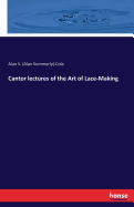 Cantor Lectures of the Art of Lace-Making