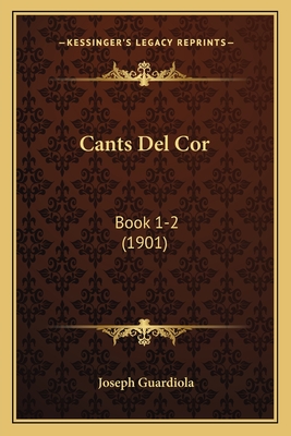 Cants del Cor: Book 1-2 (1901) - Guardiola, Joseph