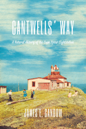 Cantwells' Way: A Natural History of the Cape Spear Lightstation