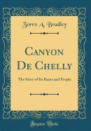 Canyon de Chelly: The Story of Its Ruins and People (Classic Reprint)