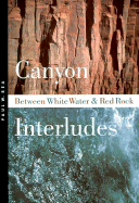 Canyon Interludes: Between White Water and Red Rock