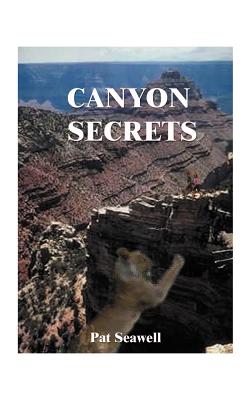 Canyon Secrets - Seawell, Pat, Ph.D.