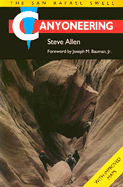 Canyoneering: The San Rafeal Swell - Allen, Steve, and Bauman, Joseph M (Designer)