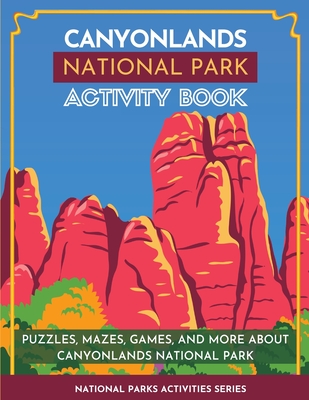 Canyonlands National Park Activity Book: Puzzles, Mazes, Games, and More About Canyonlands National Park - Little Bison Press