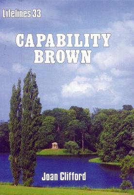Capability Brown: An Illustrated Life of Lancelot Brown, 1716-1783 - Clifford, Joan
