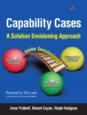 Capability Cases: A Solution Envisioning Approach - Polikoff, Irene, and Coyne, Robert, and Hodgson, Ralph