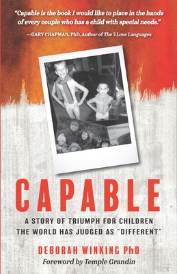 Capable: A Story of Triumph For Children the World has Judged as "Different" - Winking, Deborah, PhD