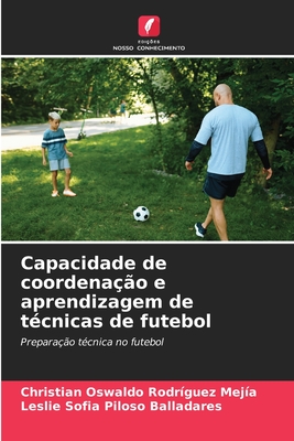 Capacidade de coordenao e aprendizagem de tcnicas de futebol - Rodrguez Meja, Christian Oswaldo, and Piloso Balladares, Leslie Sofia