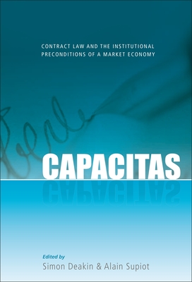 Capacitas: Contract Law and the Institutional Preconditions of a Market Economy - Deakin, Simon (Editor), and Supiot, Alain (Editor)