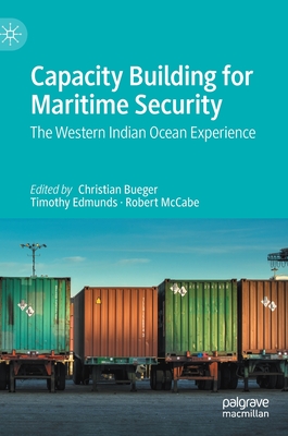 Capacity Building for Maritime Security: The Western Indian Ocean Experience - Bueger, Christian (Editor), and Edmunds, Timothy (Editor), and McCabe, Robert (Editor)