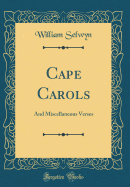 Cape Carols: And Miscellaneous Verses (Classic Reprint)