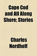 Cape Cod and All Along Shore; Stories