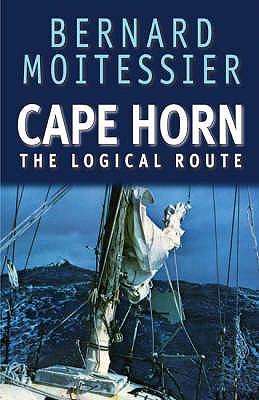 Cape Horn: The Logical Route - Moitessier, Bernard