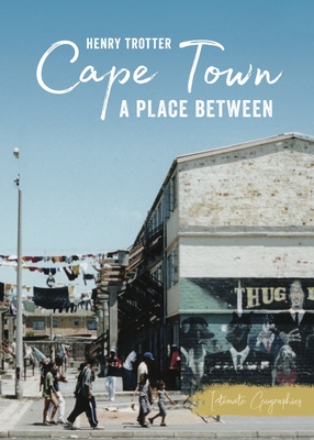 Cape Town: A Place Between - Trotter, Henry