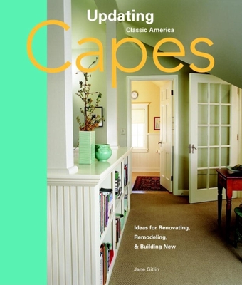 Capes: Design Ideas for Renovating, Remodeling, and Build - Gitlin, Jane