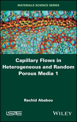 Capillary Flows in Heterogeneous and Random Porous Media - Ababou, Rachid