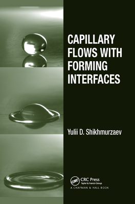 Capillary Flows with Forming Interfaces - Shikhmurzaev, Yulii D.