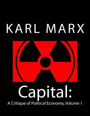 Capital: A Critique of Political Economy, Volume 1 - Marx, Karl