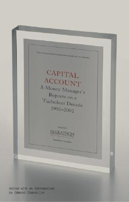 Capital Account: A Money Manager's Reports from a Turbulent Decade (1993-2002) - Chancellor, Edward (Editor)