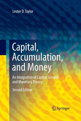 Capital, Accumulation, and Money: An Integration of Capital, Growth, and Monetary Theory - Taylor, Lester D