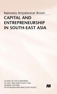 Capital and Entrepreneurship in South-East Asia - Brown, Rajeswary Ampalavanar, and Brown, and Brown, Phillip