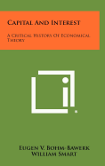 Capital and Interest; A Critical History of Economical Theory