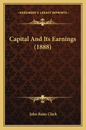 Capital and Its Earnings (1888)