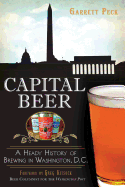 Capital Beer: A Heady History of Brewing in Washington, D.C.