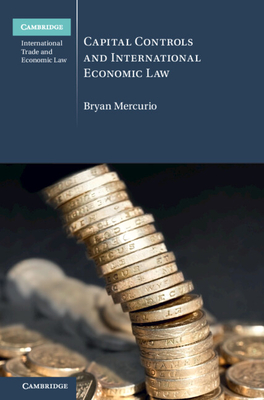 Capital Controls and International Economic Law - Mercurio, Bryan