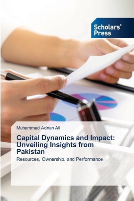 Capital Dynamics and Impact: Unveiling Insights from Pakistan - Ali, Muhammad Adnan