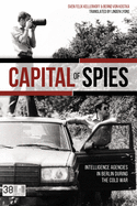 Capital of Spies: Intelligence Agencies in Berlin During the Cold War