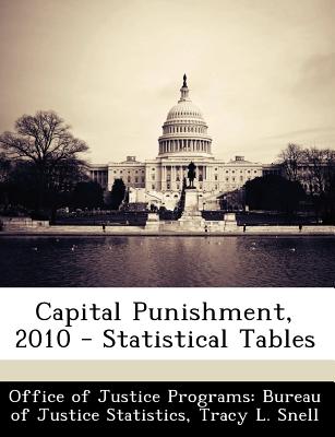 Capital Punishment, 2010 - Statistical Tables - Office of Justice Programs Bureau of Ju (Creator), and Snell, Tracy L