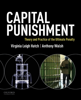 Capital Punishment: Theory and Practice of the Ultimate Penalty - Hatch, Virginia Leigh, and Walsh, Anthony
